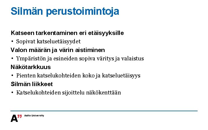 Silmän perustoimintoja Katseen tarkentaminen eri etäisyyksille • Sopivat katseluetäisyydet Valon määrän ja värin aistiminen