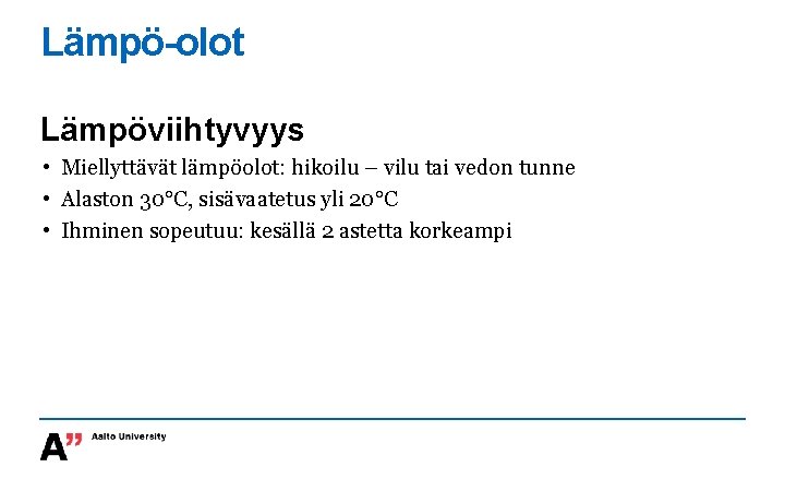Lämpö-olot Lämpöviihtyvyys • Miellyttävät lämpöolot: hikoilu – vilu tai vedon tunne • Alaston 30°C,