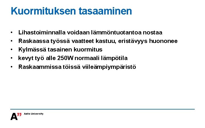 Kuormituksen tasaaminen • • • Lihastoiminnalla voidaan lämmöntuotantoa nostaa Raskaassa työssä vaatteet kastuu, eristävyys