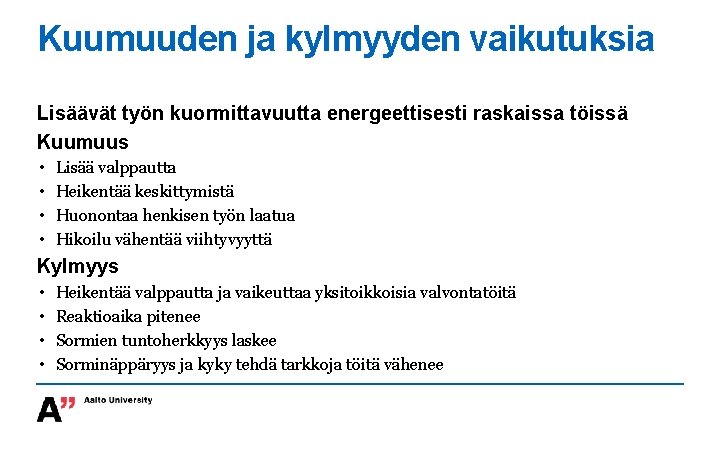 Kuumuuden ja kylmyyden vaikutuksia Lisäävät työn kuormittavuutta energeettisesti raskaissa töissä Kuumuus • • Lisää