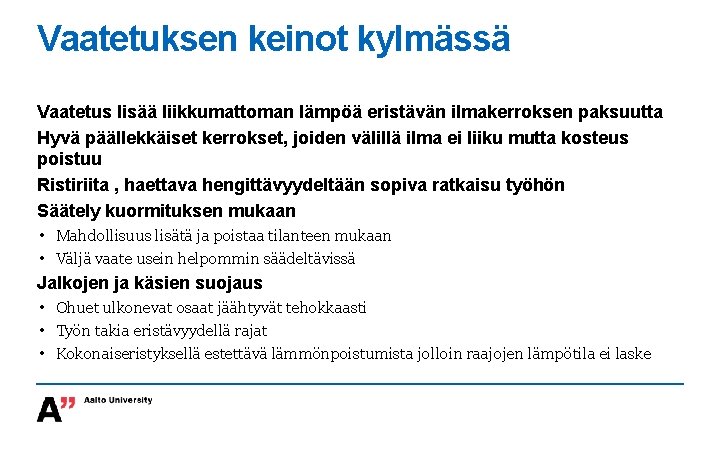 Vaatetuksen keinot kylmässä Vaatetus lisää liikkumattoman lämpöä eristävän ilmakerroksen paksuutta Hyvä päällekkäiset kerrokset, joiden