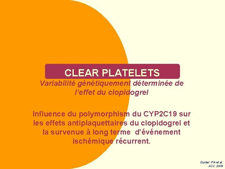 CLEAR PLATELETS Variabilité génétiquement déterminée de l’effet du clopidogrel Influence du polymorphism du CYP