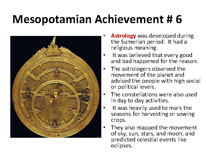 Mesopotamian Achievement # 6 • Astrology was developed during the Sumerian period. It had