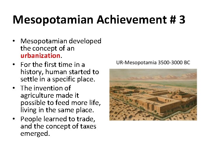 Mesopotamian Achievement # 3 • Mesopotamian developed the concept of an urbanization. • For