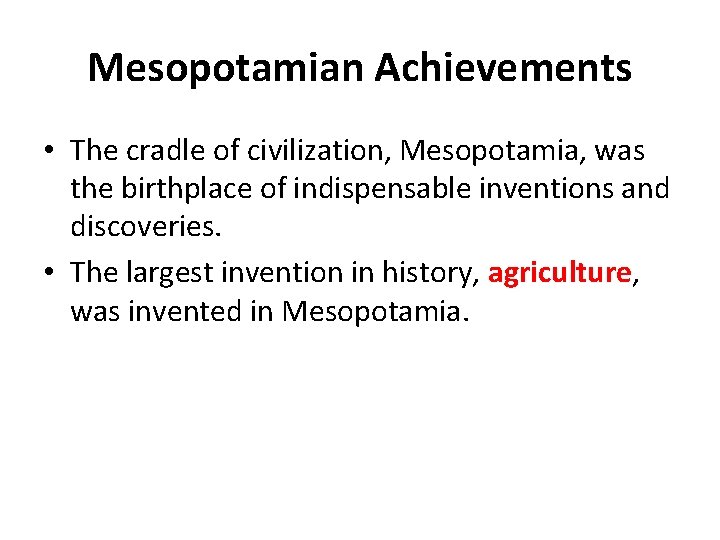 Mesopotamian Achievements • The cradle of civilization, Mesopotamia, was the birthplace of indispensable inventions