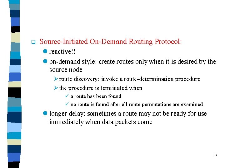 q Source-Initiated On-Demand Routing Protocol: l reactive!! l on-demand style: create routes only when