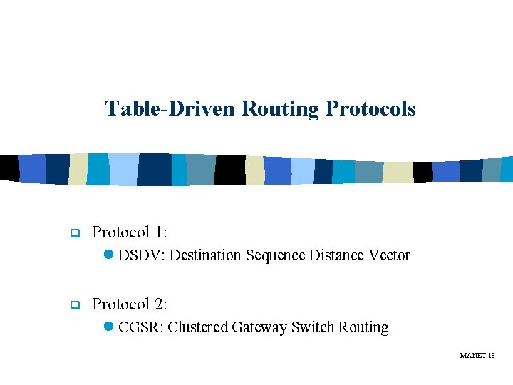 Table-Driven Routing Protocols q Protocol 1: l DSDV: Destination Sequence Distance Vector q Protocol