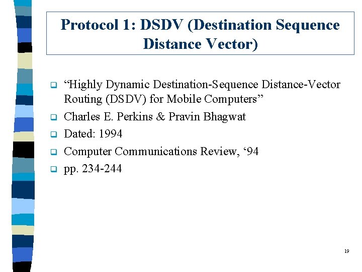 Protocol 1: DSDV (Destination Sequence Distance Vector) q q q “Highly Dynamic Destination-Sequence Distance-Vector