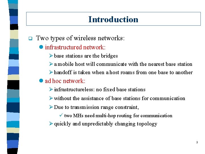 Introduction q Two types of wireless networks: l infrastructured network: Ø base stations are