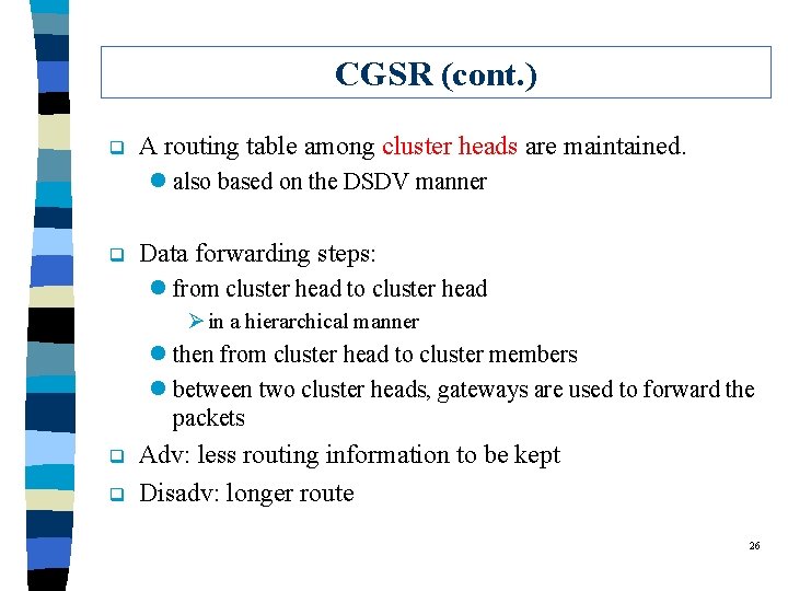 CGSR (cont. ) q A routing table among cluster heads are maintained. l also