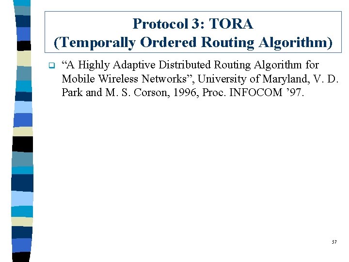 Protocol 3: TORA (Temporally Ordered Routing Algorithm) q “A Highly Adaptive Distributed Routing Algorithm