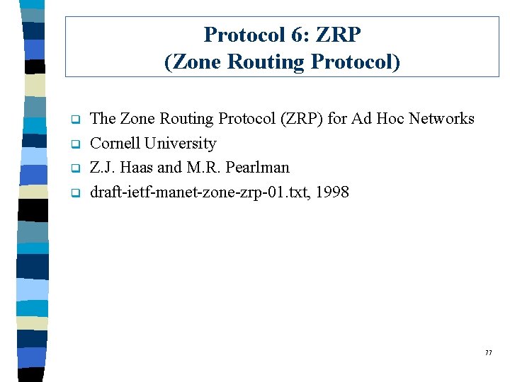 Protocol 6: ZRP (Zone Routing Protocol) q q The Zone Routing Protocol (ZRP) for