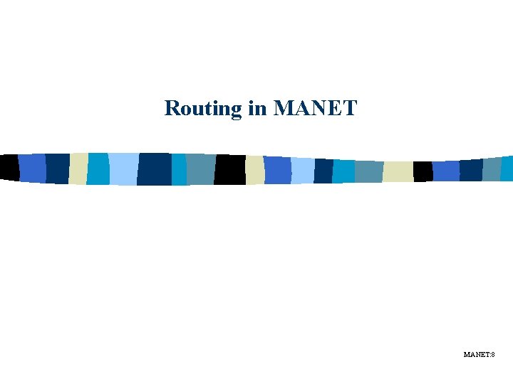 Routing in MANET: 8 