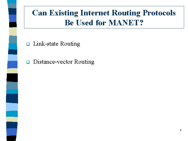 Can Existing Internet Routing Protocols Be Used for MANET? q Link-state Routing q Distance-vector