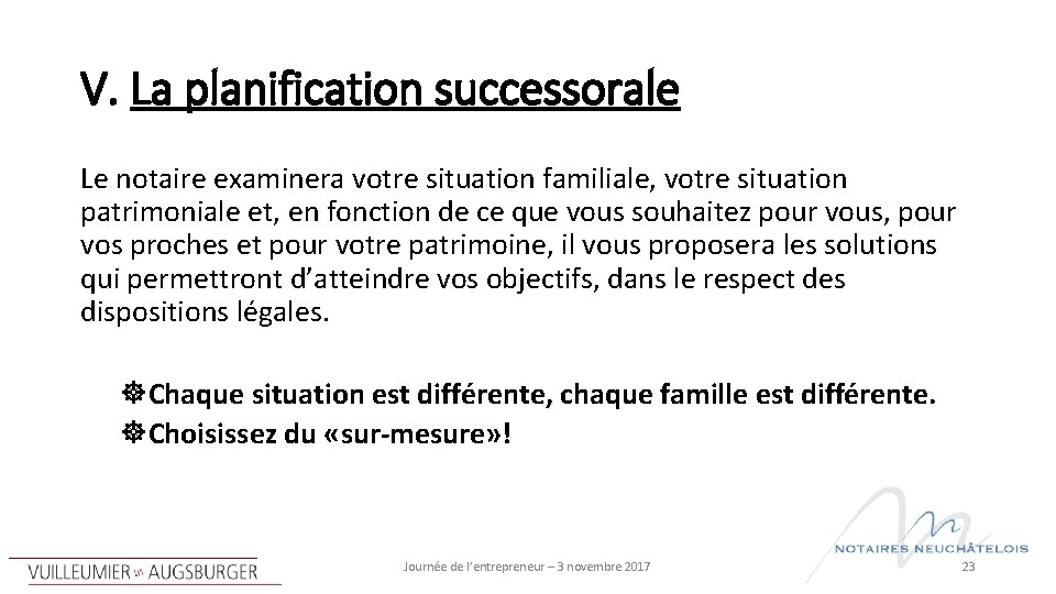 V. La planification successorale Le notaire examinera votre situation familiale, votre situation patrimoniale et,