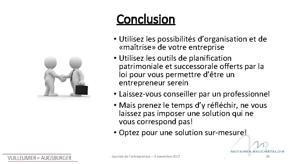 Conclusion • Utilisez les possibilités d’organisation et de «maîtrise» de votre entreprise • Utilisez