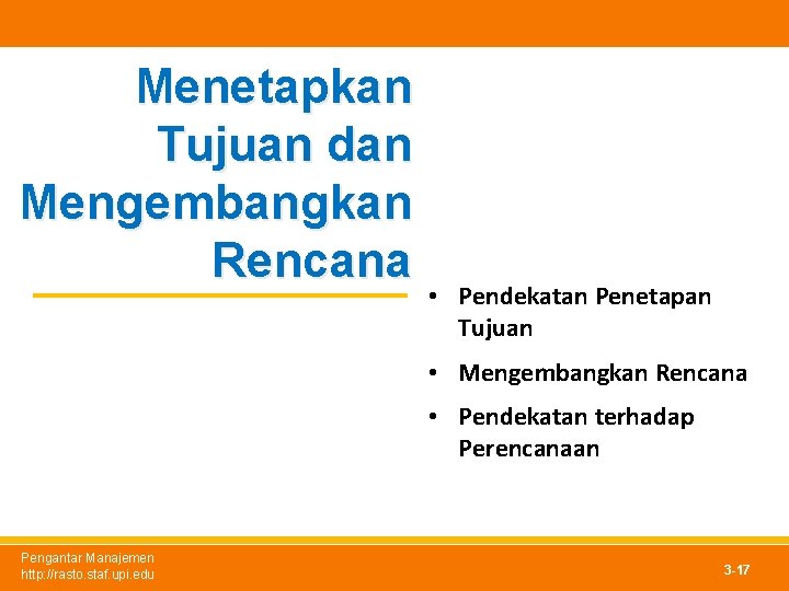 Menetapkan Tujuan dan Mengembangkan Rencana • Pendekatan Penetapan Tujuan • Mengembangkan Rencana • Pendekatan