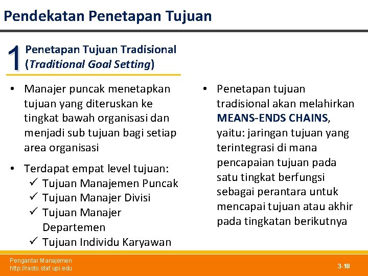 Pendekatan Penetapan Tujuan 1 Penetapan Tujuan Tradisional (Traditional Goal Setting) • Manajer puncak menetapkan