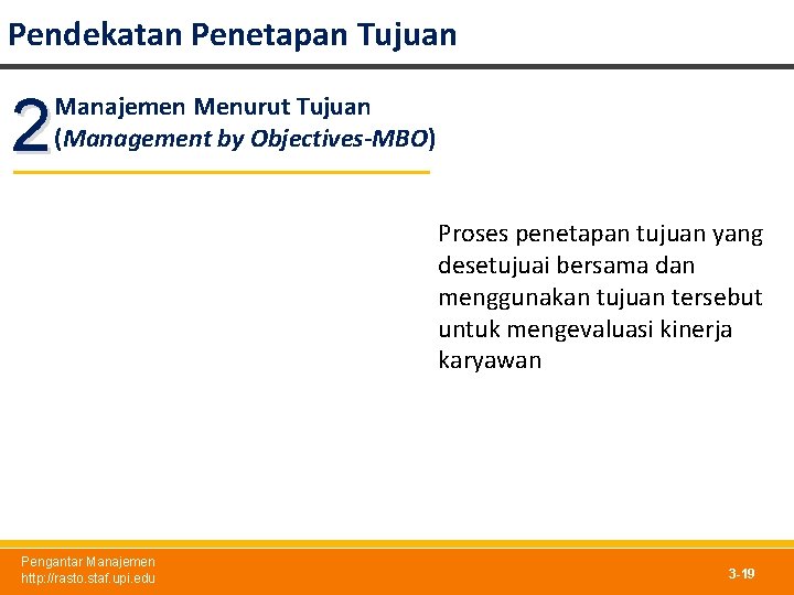 Pendekatan Penetapan Tujuan 2 Manajemen Menurut Tujuan (Management by Objectives-MBO) Proses penetapan tujuan yang