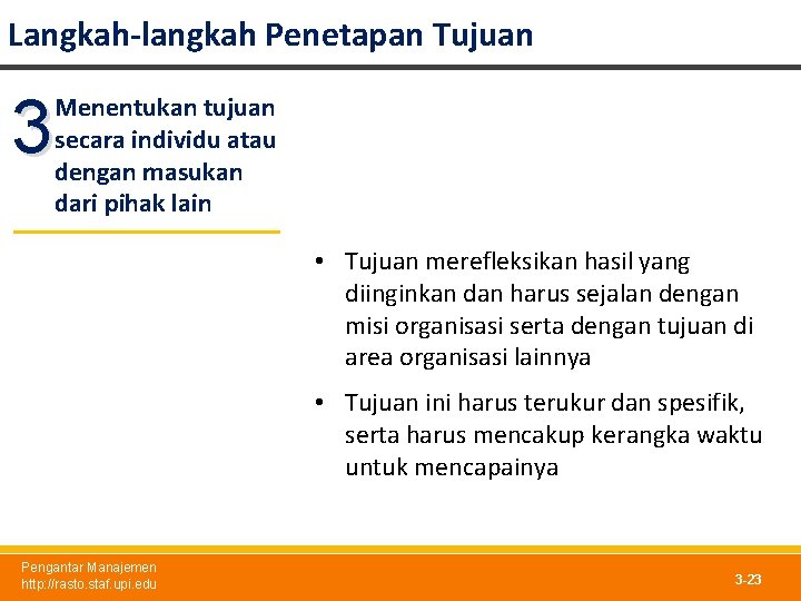 Langkah-langkah Penetapan Tujuan 3 Menentukan tujuan secara individu atau dengan masukan dari pihak lain Langkah-langkah Penetapan Tujuan 3 Menentukan tujuan secara individu atau dengan masukan dari pihak lain