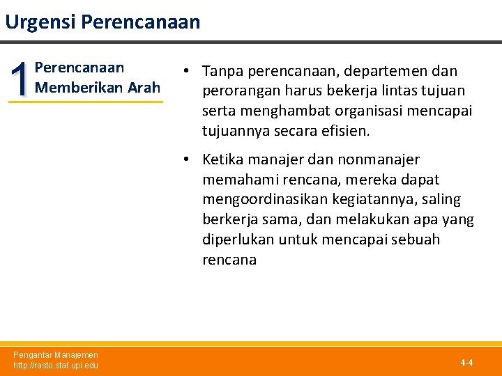 Urgensi Perencanaan 1 Perencanaan Memberikan Arah • Tanpa perencanaan, departemen dan perorangan harus bekerja