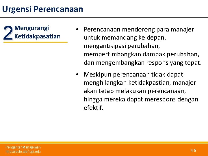 Urgensi Perencanaan 2 Mengurangi Ketidakpasatian • Perencanaan mendorong para manajer untuk memandang ke depan,