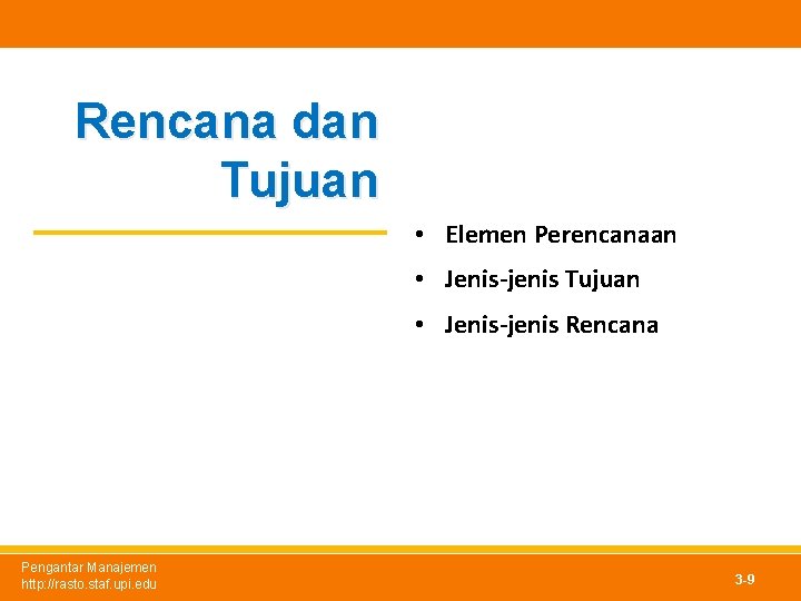 Rencana dan Tujuan • Elemen Perencanaan • Jenis-jenis Tujuan • Jenis-jenis Rencana Pengantar Manajemen