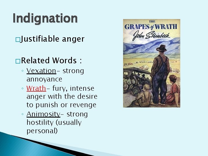Indignation � Justifiable � Related anger Words : ◦ Vexation- strong annoyance ◦ Wrath-