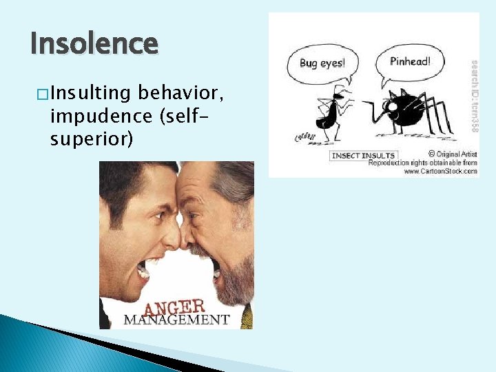 Insolence � Insulting behavior, impudence (selfsuperior) 