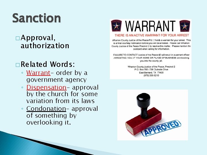 Sanction � Approval, authorization � Related Words: ◦ Warrant- order by a government agency