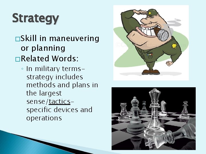 Strategy � Skill in maneuvering or planning � Related Words: ◦ In military termsstrategy