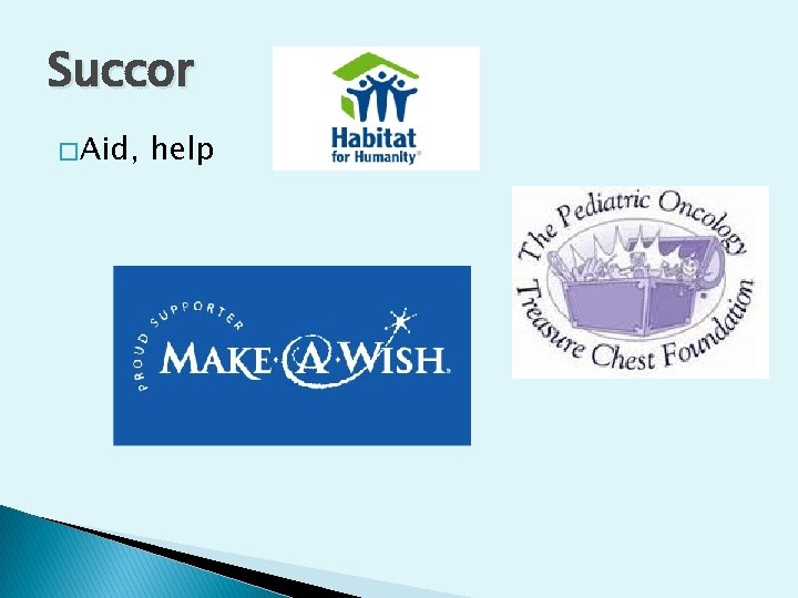 Succor � Aid, help 
