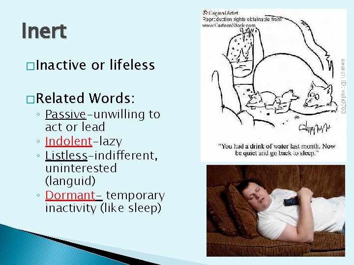 Inert � Inactive or lifeless � Related Words: ◦ Passive-unwilling to act or lead