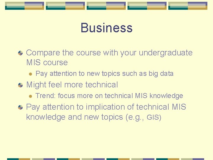 Business Compare the course with your undergraduate MIS course l Pay attention to new