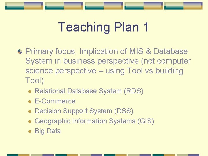 Teaching Plan 1 Primary focus: Implication of MIS & Database System in business perspective