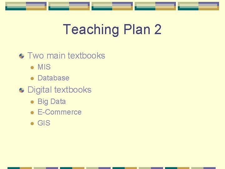 Teaching Plan 2 Two main textbooks l l MIS Database Digital textbooks l l