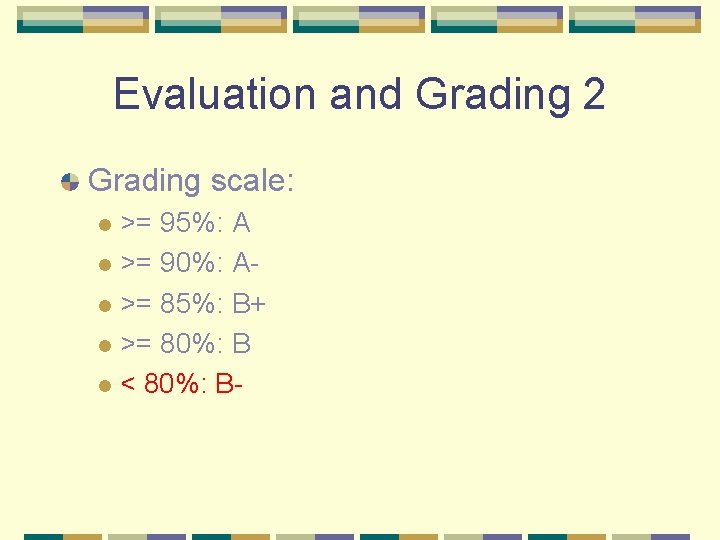 Evaluation and Grading 2 Grading scale: >= 95%: A l >= 90%: Al >=