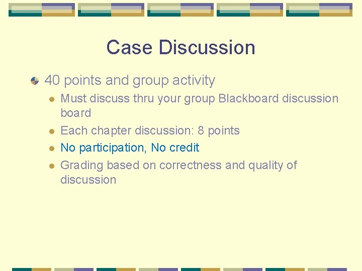 Case Discussion 40 points and group activity l l Must discuss thru your group