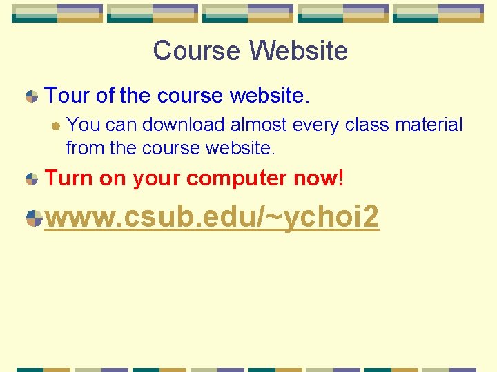 Course Website Tour of the course website. l You can download almost every class