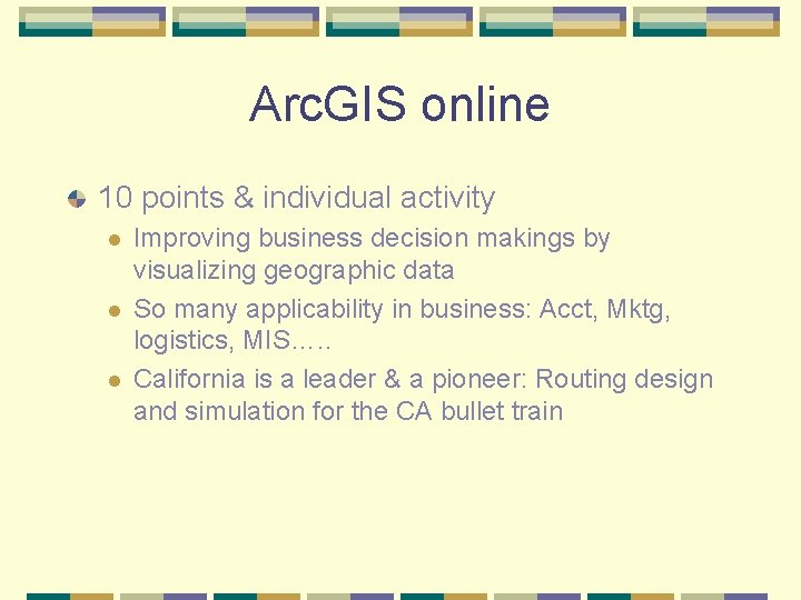 Arc. GIS online 10 points & individual activity l l l Improving business decision