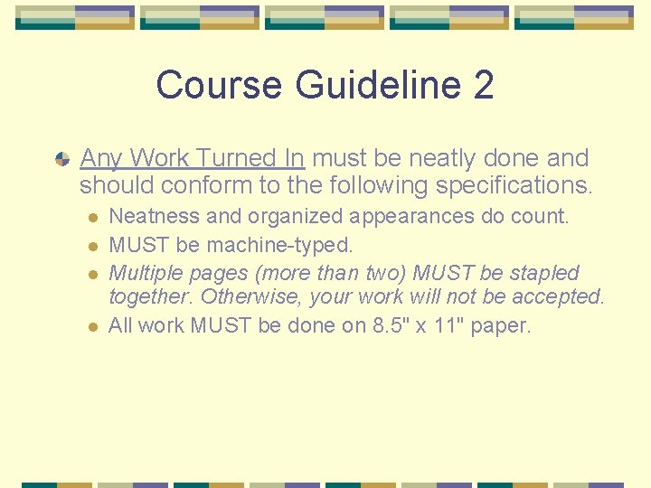 Course Guideline 2 Any Work Turned In must be neatly done and should conform