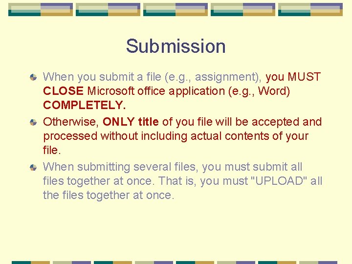 Submission When you submit a file (e. g. , assignment), you MUST CLOSE Microsoft