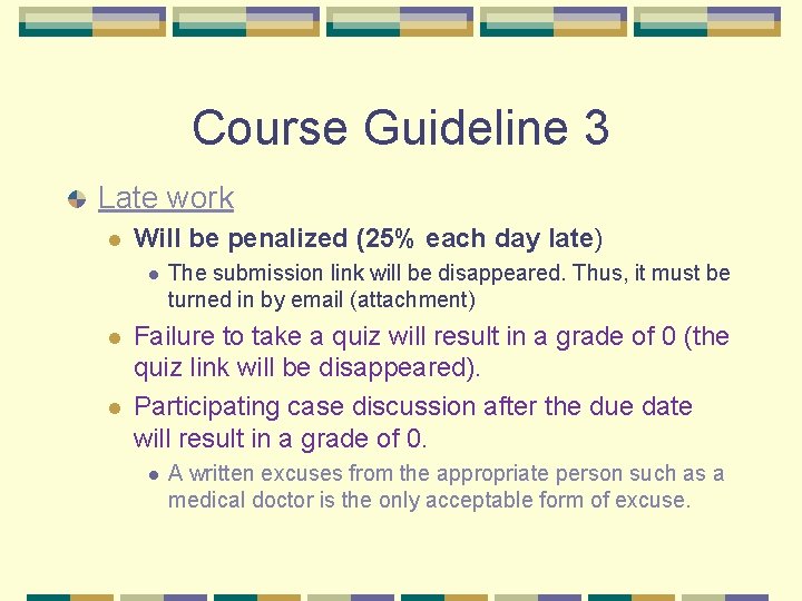 Course Guideline 3 Late work l Will be penalized (25% each day late) l