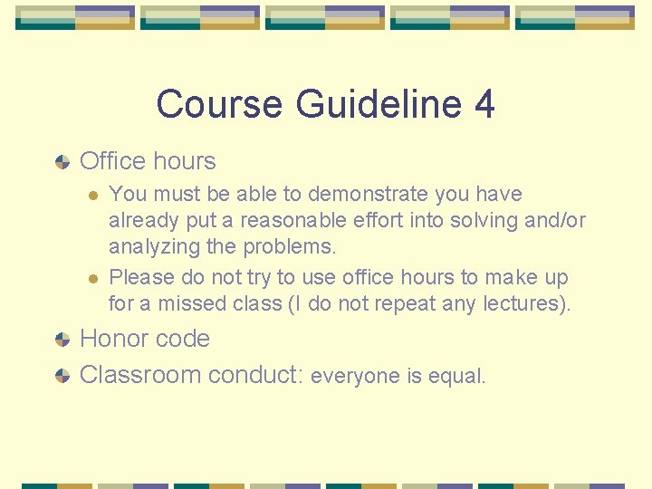 Course Guideline 4 Office hours l l You must be able to demonstrate you