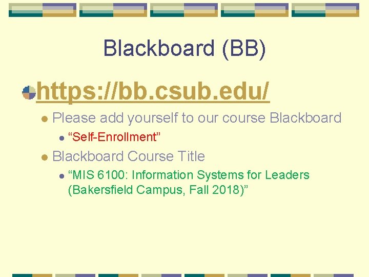 Blackboard (BB) https: //bb. csub. edu/ l Please add yourself to our course Blackboard