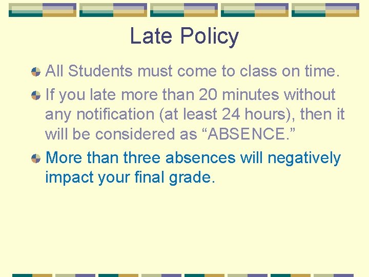 Late Policy All Students must come to class on time. If you late more