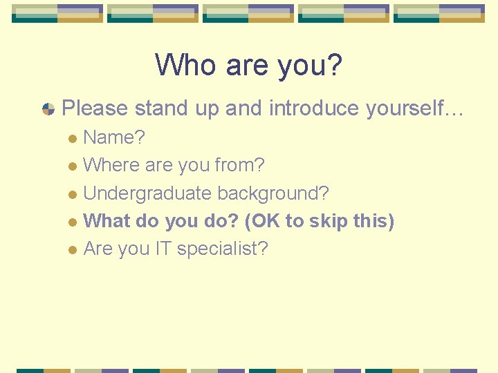 Who are you? Please stand up and introduce yourself… Name? l Where are you Who are you? Please stand up and introduce yourself… Name? l Where are you
