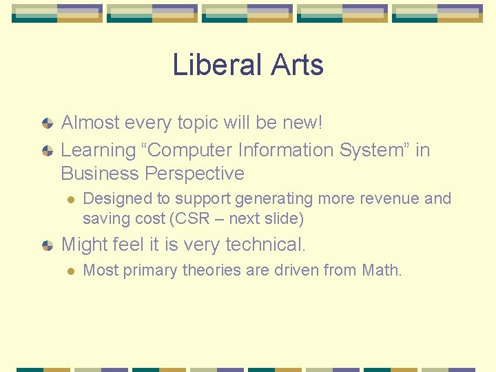 Liberal Arts Almost every topic will be new! Learning “Computer Information System” in Business