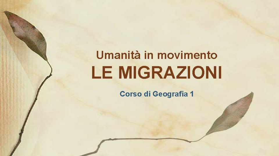 Umanità in movimento LE MIGRAZIONI Corso di Geografia 1 