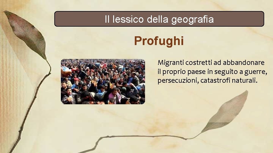 Il lessico della geografia Profughi Migranti costretti ad abbandonare il proprio paese in seguito